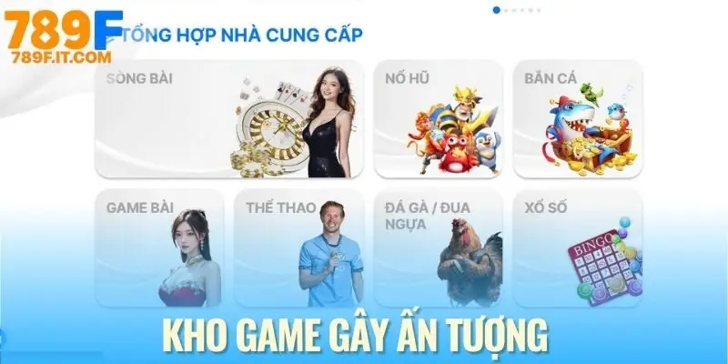 789f Danh sách sảnh game “đỉnh của chóp” chinh phục mọi cược thủ