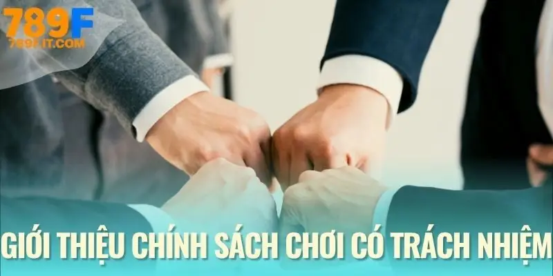 Chơi Có Trách Nhiệm Tại 789F Định nghĩa về cách chơi minh bạch