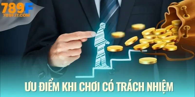 Chơi Có Trách Nhiệm Tại 789F Ưu điểm khi chơi một cách an toàn