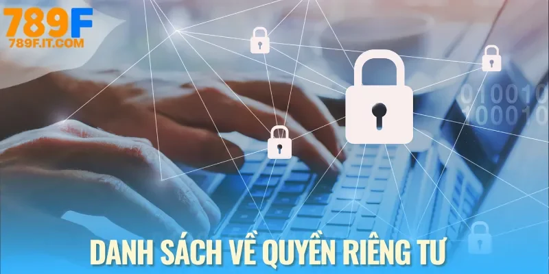 Quyền Riêng Tư 789F Tổng hợp quy định về tính năng riêng tư ở nhà cái